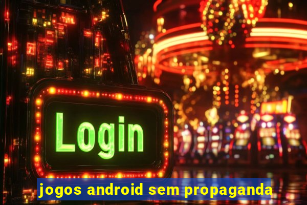 jogos android sem propaganda